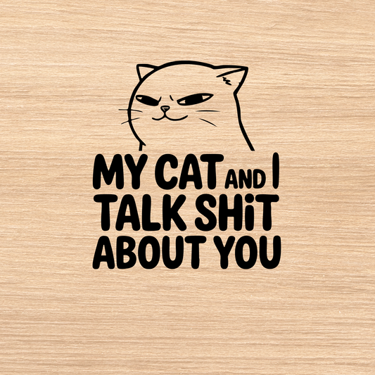Cat Attitude Decal – My Cat and I Talk Sh*t About You – 4x4 Vinyl Sticker