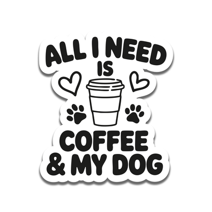 All I Need Is Coffee & My Dog Sticker – Funny Dog Lover Vinyl Decal – 3.5" x 3.5"