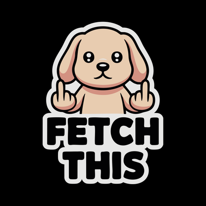 Funny Dog "Fetch This" Sticker – 4" Waterproof Vinyl Decal for Cars, Laptops & More