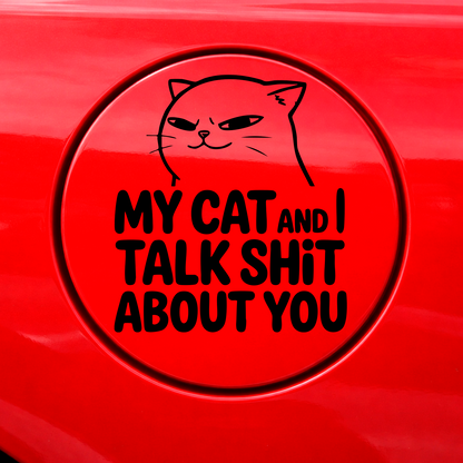 Cat Attitude Decal – My Cat and I Talk Sh*t About You – 4x4 Vinyl Sticker
