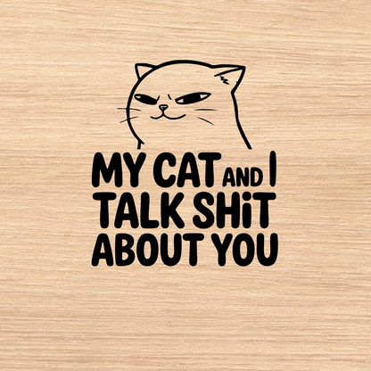 Cat Attitude Decal – My Cat and I Talk Sh*t About You – 4x4 Vinyl Sticker