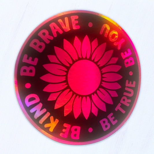Holographic Sunflower Decal – Be Kind Be Brave Be True Be You (Waterproof Sticker)