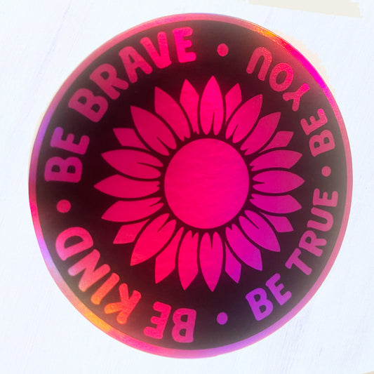 Holographic Sunflower Decal – Be Kind Be Brave Be True Be You (Waterproof Sticker)