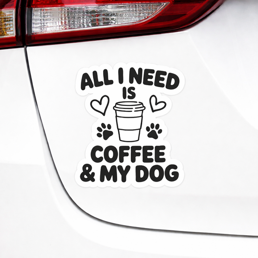 All I Need Is Coffee & My Dog Sticker – Funny Dog Lover Vinyl Decal – 3.5" x 3.5"