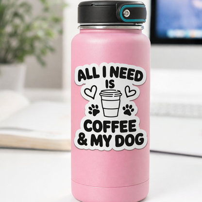 All I Need Is Coffee & My Dog Sticker – Funny Dog Lover Vinyl Decal – 3.5" x 3.5"