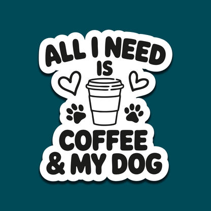All I Need Is Coffee & My Dog Sticker – Funny Dog Lover Vinyl Decal – 3.5" x 3.5"