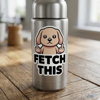 Funny Dog "Fetch This" Sticker – 4" Waterproof Vinyl Decal for Cars, Laptops & More