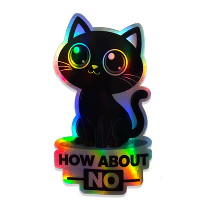 How About No Holographic Cat Sticker – Funny Black Cat Vinyl Decal – Waterproof 4" x 3"